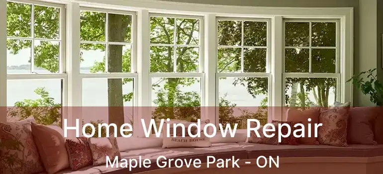  Home Window Repair Maple Grove Park - ON