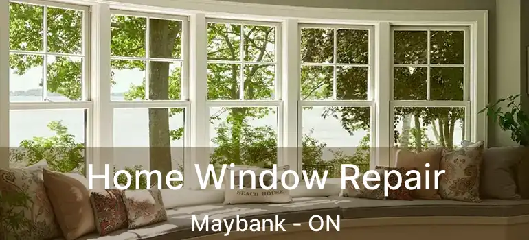  Home Window Repair Maybank - ON