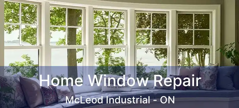  Home Window Repair McLeod Industrial - ON