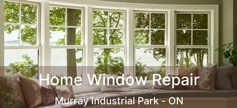  Home Window Repair Murray Industrial Park - ON
