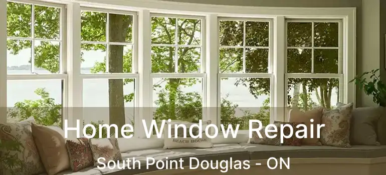  Home Window Repair South Point Douglas - ON