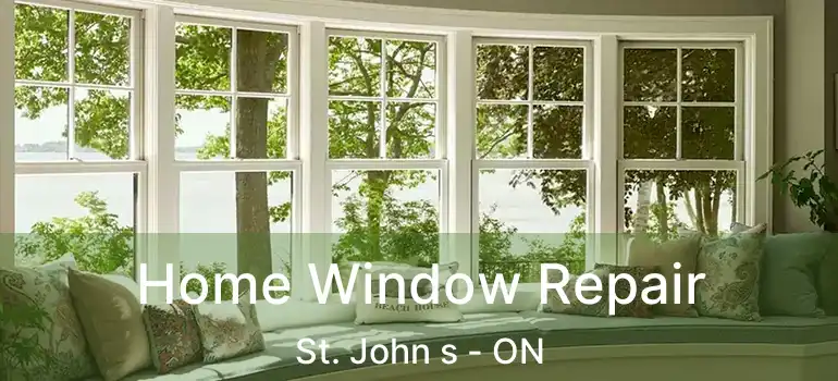  Home Window Repair St. John s - ON