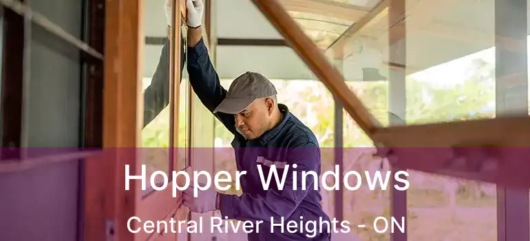  Hopper Windows Central River Heights - ON