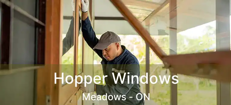  Hopper Windows Meadows - ON