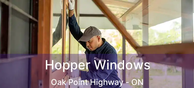  Hopper Windows Oak Point Highway - ON