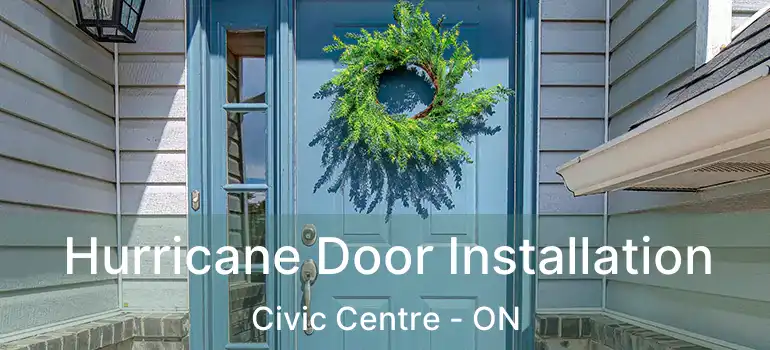  Hurricane Door Installation Civic Centre - ON