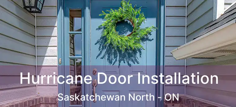  Hurricane Door Installation Saskatchewan North - ON
