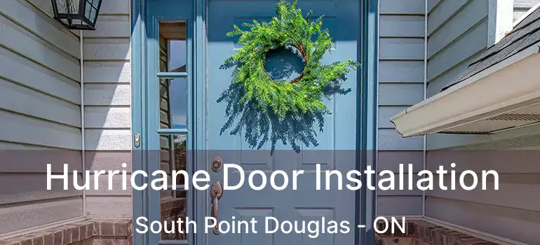  Hurricane Door Installation South Point Douglas - ON