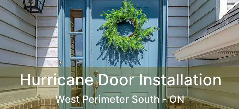  Hurricane Door Installation West Perimeter South - ON