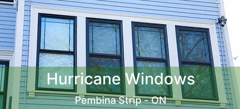  Hurricane Windows Pembina Strip - ON
