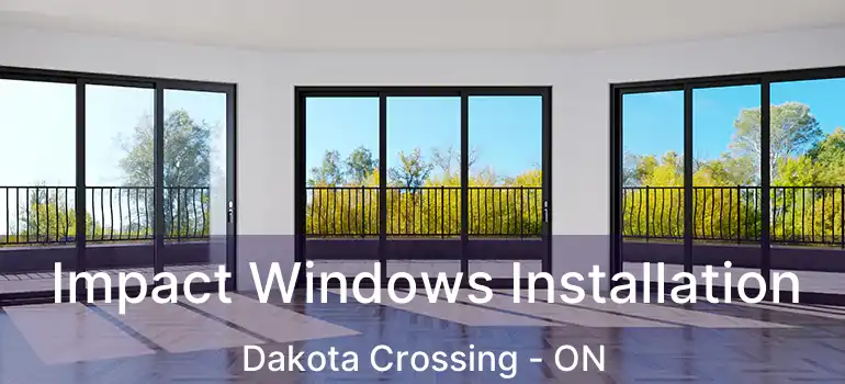  Impact Windows Installation Dakota Crossing - ON