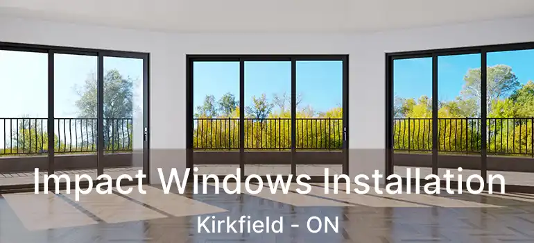  Impact Windows Installation Kirkfield - ON