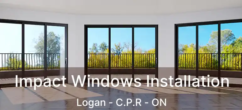  Impact Windows Installation Logan - C.P.R - ON
