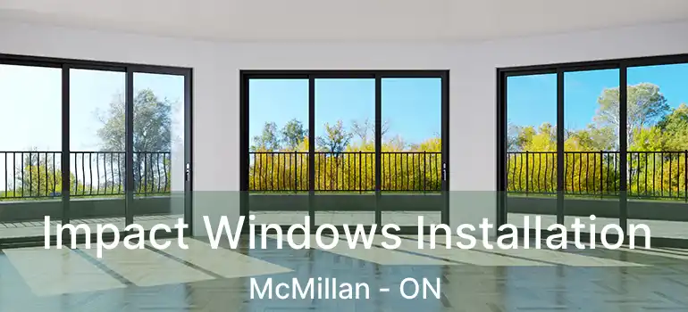  Impact Windows Installation McMillan - ON