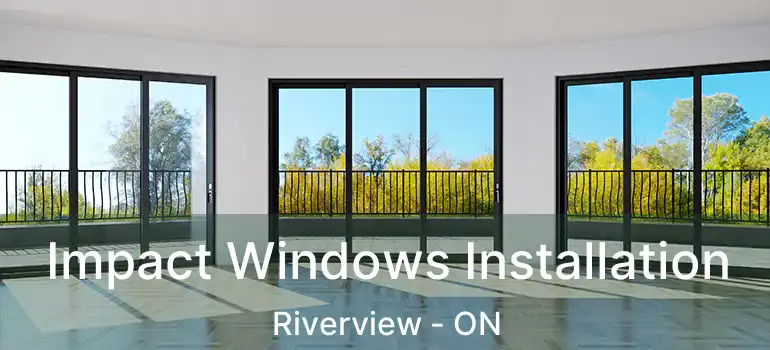  Impact Windows Installation Riverview - ON
