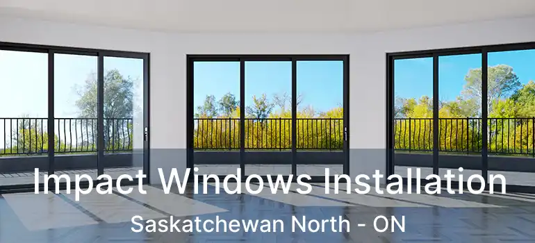  Impact Windows Installation Saskatchewan North - ON