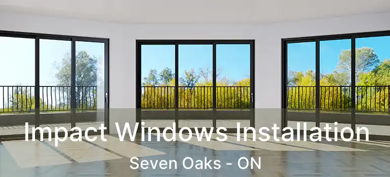  Impact Windows Installation Seven Oaks - ON