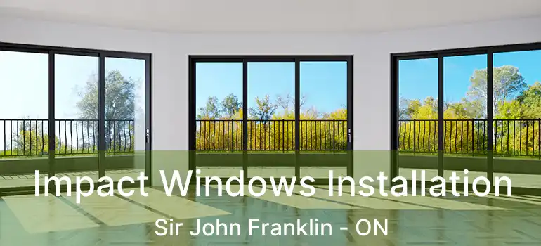  Impact Windows Installation Sir John Franklin - ON