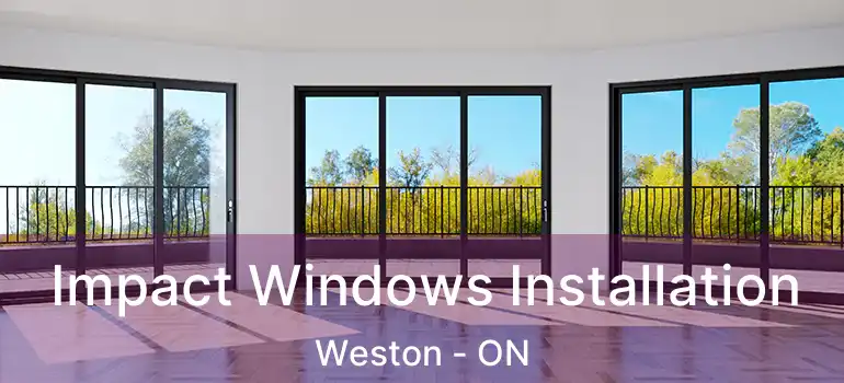  Impact Windows Installation Weston - ON