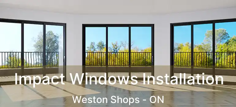  Impact Windows Installation Weston Shops - ON