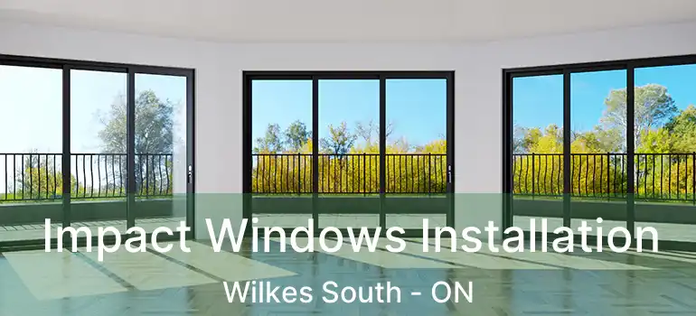  Impact Windows Installation Wilkes South - ON