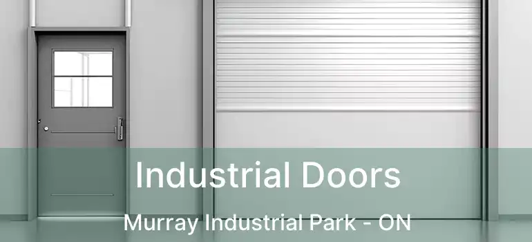  Industrial Doors Murray Industrial Park - ON