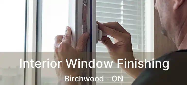  Interior Window Finishing Birchwood - ON