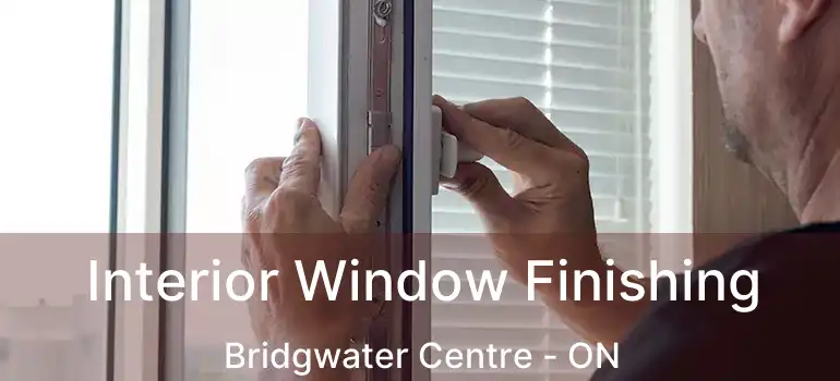  Interior Window Finishing Bridgwater Centre - ON