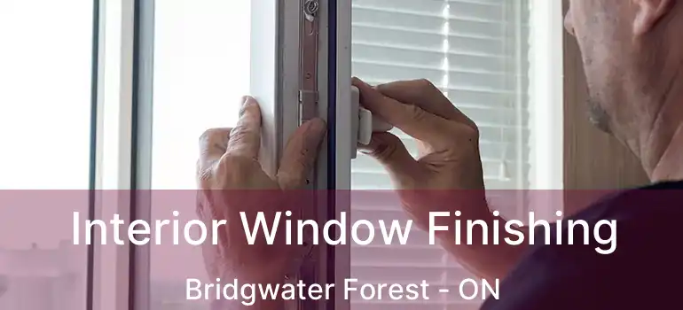  Interior Window Finishing Bridgwater Forest - ON
