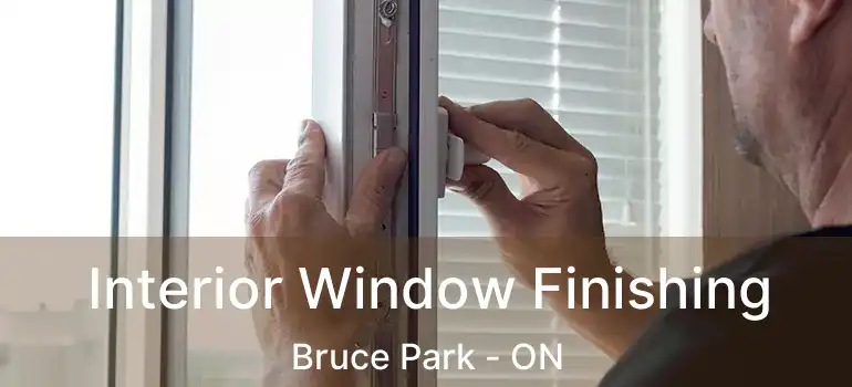  Interior Window Finishing Bruce Park - ON