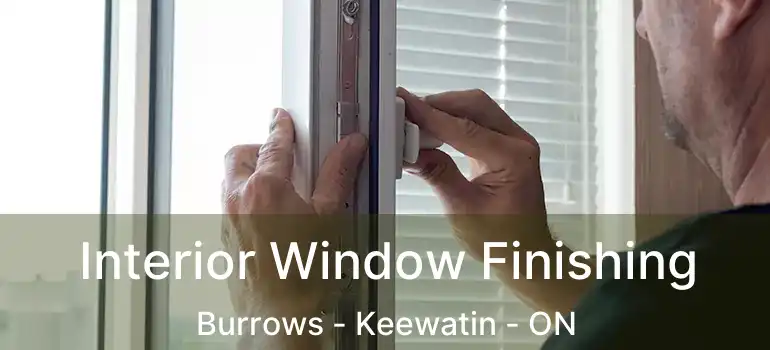  Interior Window Finishing Burrows - Keewatin - ON