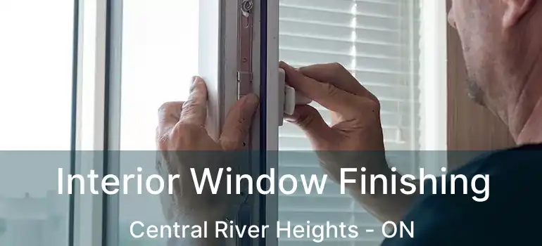  Interior Window Finishing Central River Heights - ON