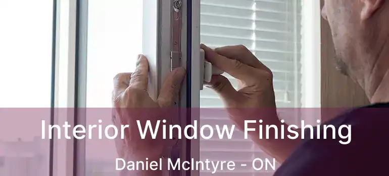  Interior Window Finishing Daniel McIntyre - ON