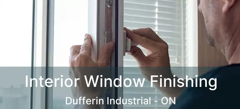  Interior Window Finishing Dufferin Industrial - ON