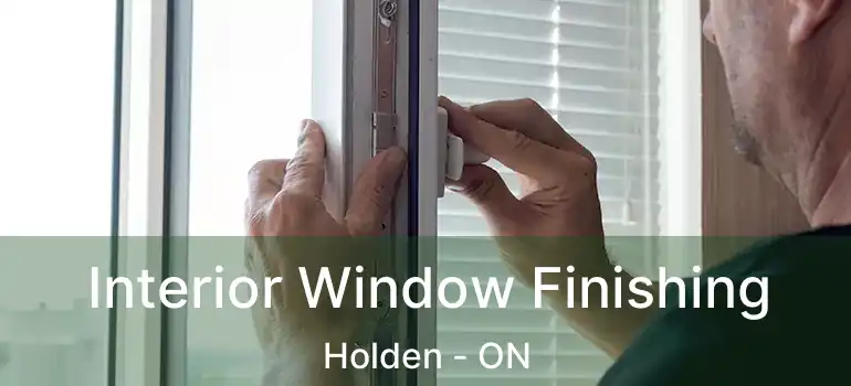  Interior Window Finishing Holden - ON