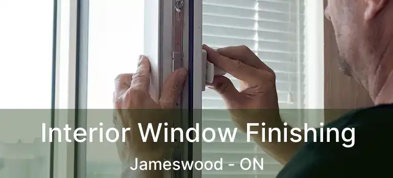  Interior Window Finishing Jameswood - ON