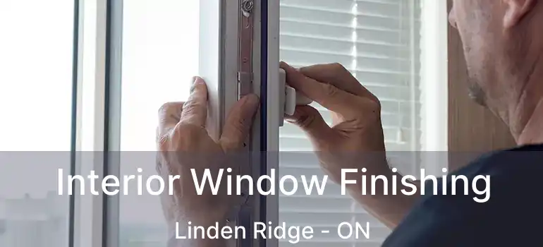  Interior Window Finishing Linden Ridge - ON