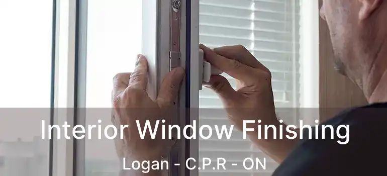  Interior Window Finishing Logan - C.P.R - ON