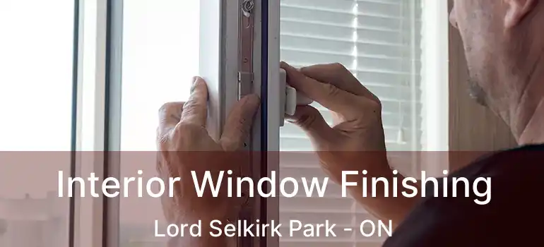  Interior Window Finishing Lord Selkirk Park - ON