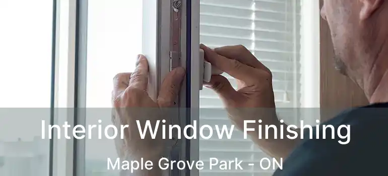  Interior Window Finishing Maple Grove Park - ON