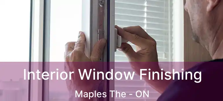  Interior Window Finishing Maples The - ON