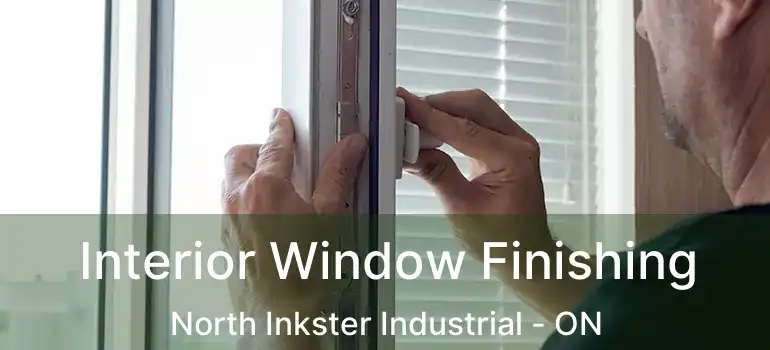  Interior Window Finishing North Inkster Industrial - ON
