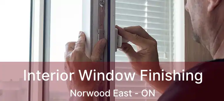  Interior Window Finishing Norwood East - ON