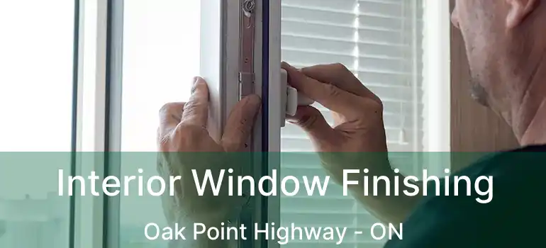  Interior Window Finishing Oak Point Highway - ON