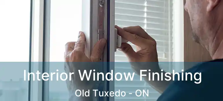 Interior Window Finishing Old Tuxedo - ON