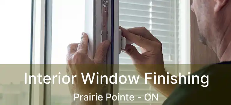  Interior Window Finishing Prairie Pointe - ON