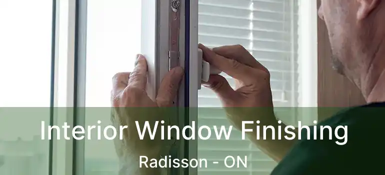  Interior Window Finishing Radisson - ON