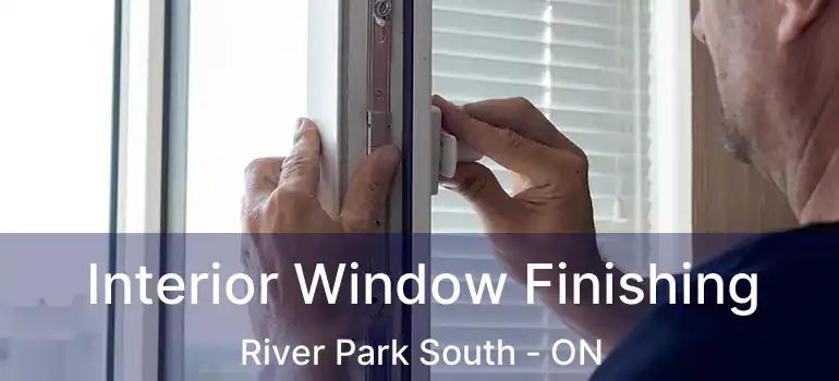  Interior Window Finishing River Park South - ON
