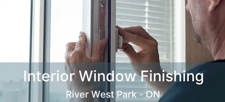  Interior Window Finishing River West Park - ON