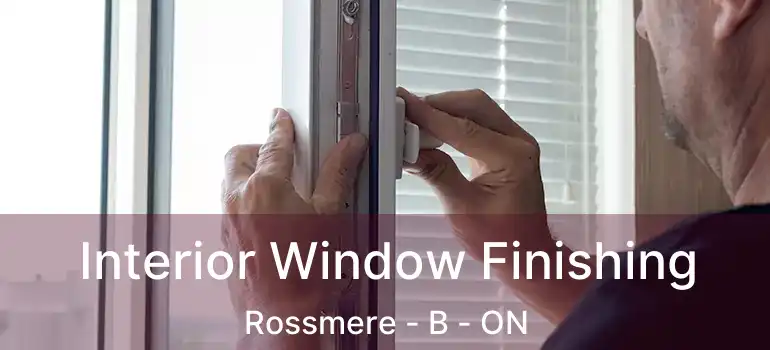  Interior Window Finishing Rossmere - B - ON